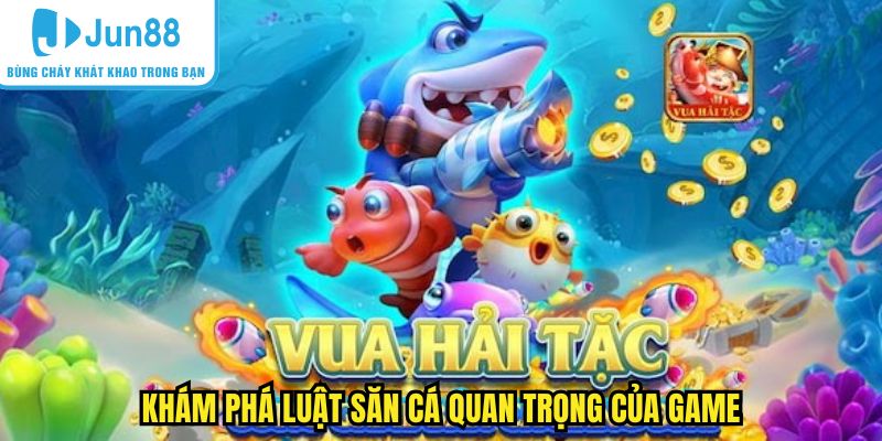 Khám phá luật săn cá quan trọng của game